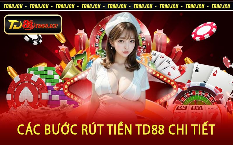 Các Bước Rút Tiền TD88 Chi Tiết