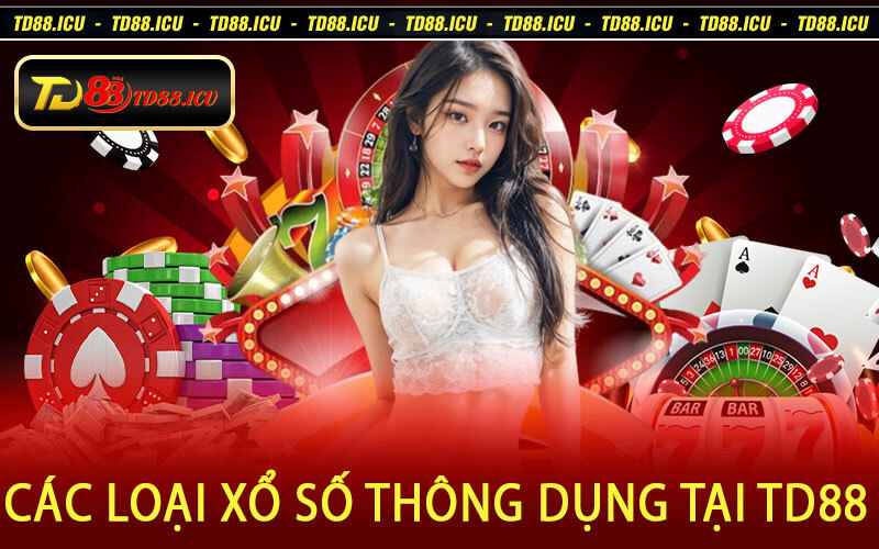 Các Loại Xổ Số Thông Dụng Tại TD88