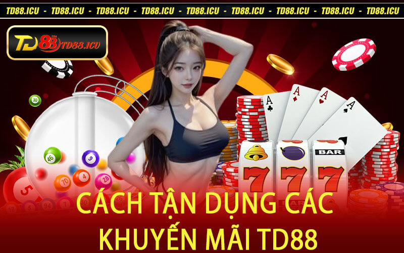Cách Tận Dụng Các Khuyến Mãi TD88