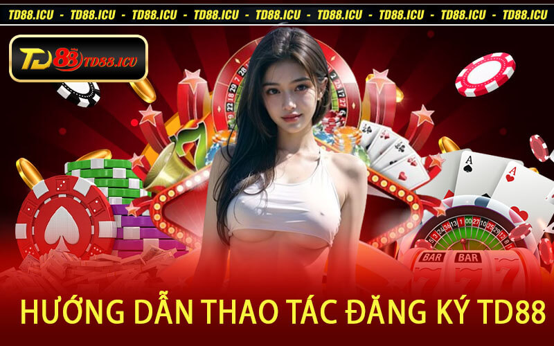 Hướng Dẫn Thao Tác Đăng Ký TD88