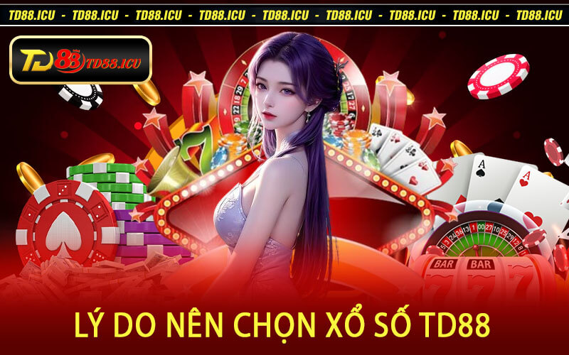 Lý Do Nên Chọn Xổ Số TD88