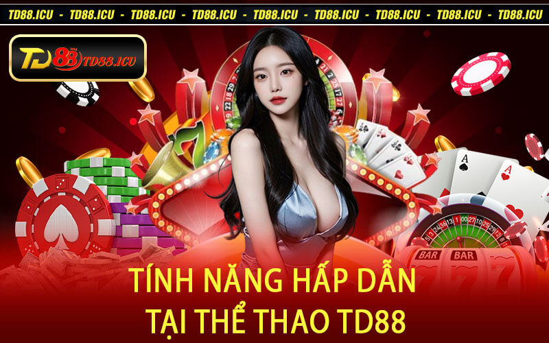 Tính Năng Hấp Dẫn Tại Thể Thao TD88