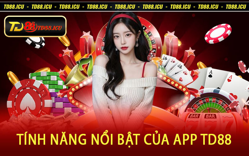 Tính Năng Nổi Bật Của App TD88