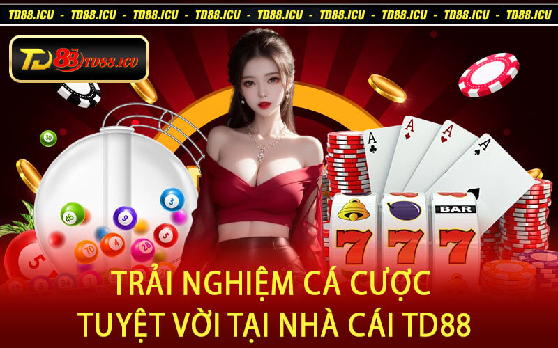 Trải Nghiệm Cá Cược Tuyệt Vời Tại Nhà Cái TD88