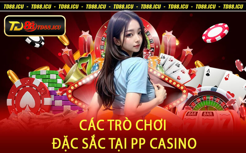 Các Trò Chơi Đặc Sắc tại PP Casino
