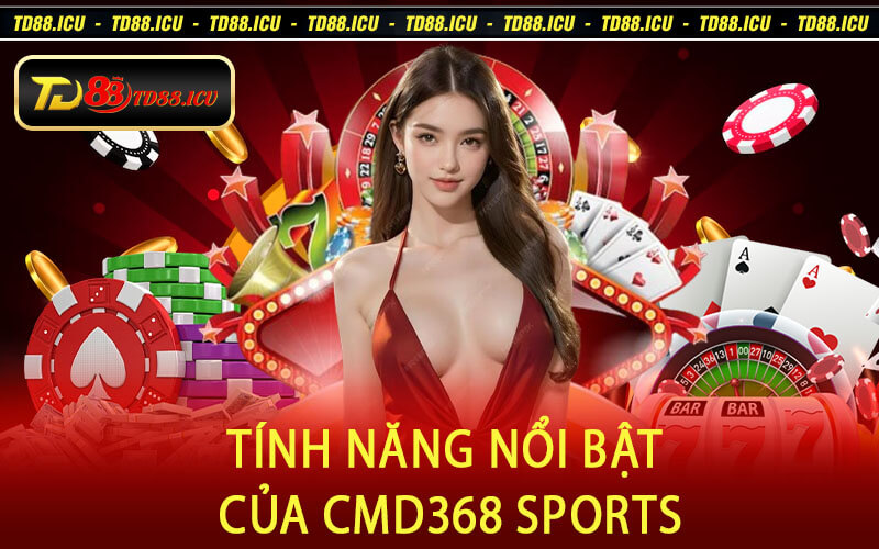 Tính Năng Nổi Bật của CMD368 Sports